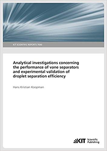 Analytical investigations concerning the performance of vane separators and experimental validation of droplet separation efficiency:  KIT Scientific Reports (Volume 7690)